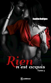 Rien n'est acquis - Tome 4 - Sandrine Rodrigues - E-Book