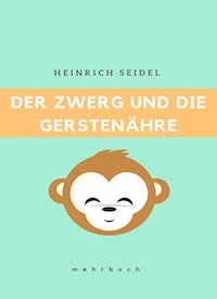 Der Zwerg und die Gerstenähre - Heinrich Seidel - E-Book