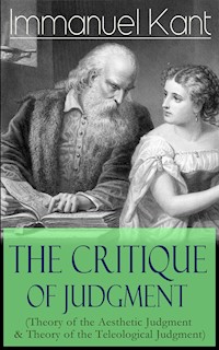 The Critique of Judgment (Theory of the Aesthetic Judgment & Theory of the Teleological Judgment) - Immanuel Kant - E-Book