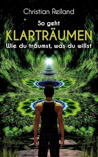 So geht KLARTRÄUMEN - Christian Reiland - E-Book