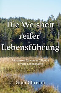 Die Weisheit reifer Lebensführung - Gion Chresta - E-Book