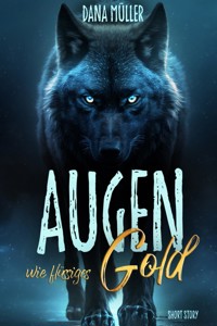 Augen wie flüssiges Gold - Dana Müller - kostenlos E-Book