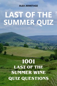 Last of the Summer Quiz - 1001 Last of the Summer Wine Quiz Questions - Alex Armitage - E-Book