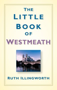The Little Book of Westmeath - Ruth Illingworth - E-Book