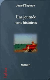 Une journée sans histoires - Jean d'Espinoy - E-Book