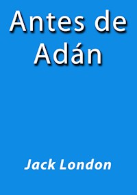 Antes de Adán - Jack  London - E-Book