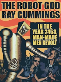 The Robot God - Ray Cummings - E-Book