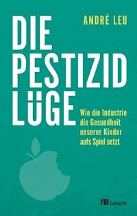 Die Pestizidlüge - André Leu - E-Book