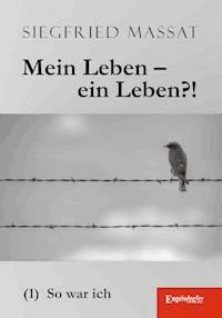 Mein Leben – ein Leben?! (1). So war ich - Siegfried Massat - E-Book