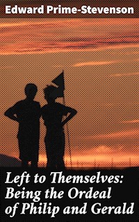 Left to Themselves: Being the Ordeal of Philip and Gerald - Edward Prime Stevenson - E-Book