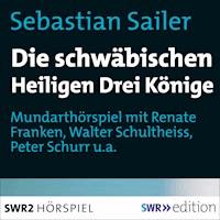 Die schwäbischen Heiligen Könige - Sebastian Sailer - Hörbuch