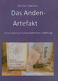 Das Anden-Artefakt. Eine historisch-phantastische Erzählung - Michael Wächter - E-Book