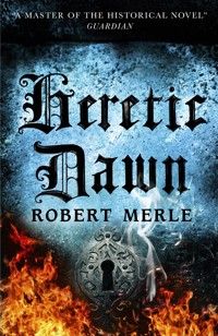 Heretic Dawn: Fortunes of France 3 - Robert Merle - E-Book
