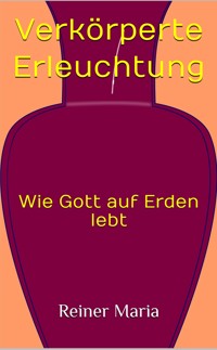 Verkörperte Erleuchtung - Reiner Maria - E-Book