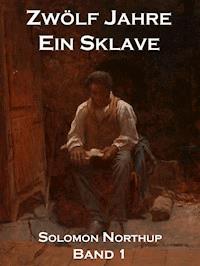 Zwölf Jahre Ein Sklave, Band 1 - Solomon Northup - E-Book