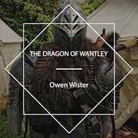The Dragon of Wantley - Owen Wister - Hörbuch