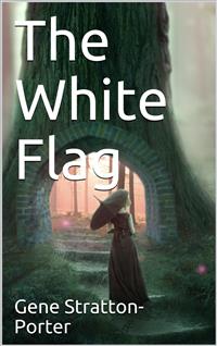The White Flag - Gene Stratton-porter - E-Book