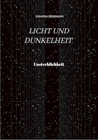 Licht und Dunkelheit - Unsterblichkeit - - Susanna Herrmann - E-Book