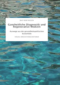Ganzheitliche Diagnostik und Regenerative Medizin - Beat René Roggen - E-Book