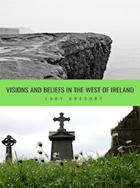 Visions and Beliefs in the West of Ireland - Lady Gregory - E-Book