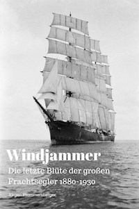 Windjammer: Die letzte Blüte der großen Frachtsegler 1880-1930 - Jürgen Prommersberger - E-Book