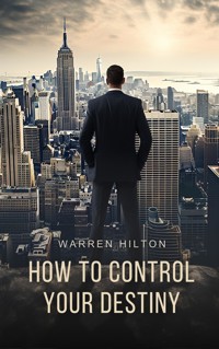 How to Control Your Destiny - Warren Hilton - E-Book
