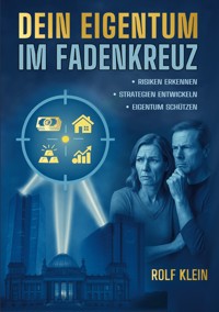Dein Eigentum im Fadenkreuz - Rolf Klein - E-Book