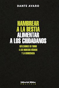 Hambrear a la bestia, alimentar a los ciudadanos - Dante Avaro - E-Book