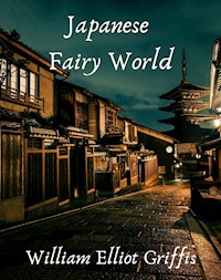 Japanese Fairy World - Griffis William Elliot - E-Book
