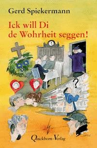 Ick will Di de Wohrheit seggen - Gerd Spiekermann - E-Book