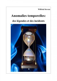 Anomalies temporelles: des légendes et des incidents - Wilfried Stevens - E-Book