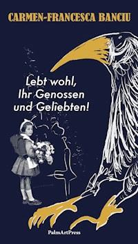 Lebt wohl, Ihr Genossen und Geliebten! - Carmen-Francesca Banciu - E-Book