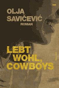 Lebt wohl, Cowboys - Olja Savicevic - E-Book
