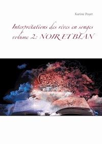 Interprétations des rêves en songes volume 2: NOIR ET BLAN - Poyet Karine - E-Book