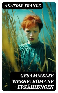 Gesammelte Werke: Romane + Erzählungen - Anatole France - E-Book