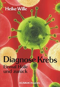 Diagnose Krebs. Einmal Hölle und zurück - Heike Wille - E-Book