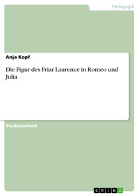 Die Figur des Friar Laurence in Romeo und Julia - Anja Kopf - E-Book