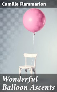 Wonderful Balloon Ascents - Camille Flammarion - E-Book