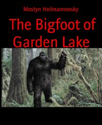 The Bigfoot of Garden Lake - Mostyn Heilmannovsky - E-Book