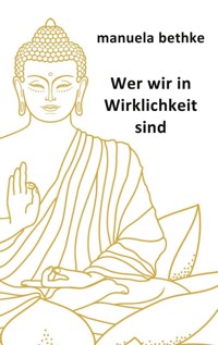 Wer wir in Wirklichkeit sind - Manuela Bethke - E-Book