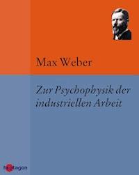 Zur Psychophysik der industriellen Arbeit - Max Weber - E-Book