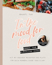 In the Mood for Food - Essen, das glücklich macht - Shanti Tan - E-Book