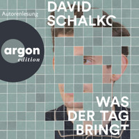 Was der Tag bringt (Ungekürzte Autorenlesung) - David Schalko - Hörbuch