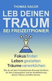 Leb deinen Traum: Sei Freizeitpionier - Thomas Sailer - E-Book