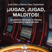 ¡Jugad, jugad, malditos! La epidemia del juego en España: ludópatas y capos del azar - Luis Díez - Hörbuch