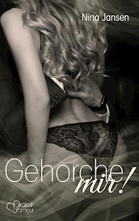 Gehorche mir! - Nina Jansen - E-Book