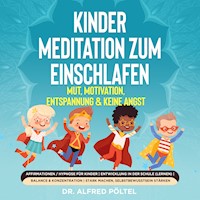 Kinder Meditation zum Einschlafen: Mut, Motivation, Entspannung & keine Angst - Dr. Alfred Pöltel - Hörbuch