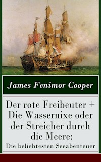 Der rote Freibeuter + Die Wassernixe oder der Streicher durch die Meere: Die beliebtesten Seeabenteuer - James Fenimore Cooper - E-Book