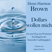 Henry Harrison Brown: Dollars wollen mich - Henry Harrison Brown - Hörbuch