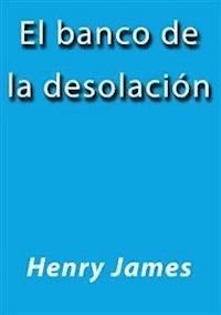El banco de la desolación - Henry James - E-Book